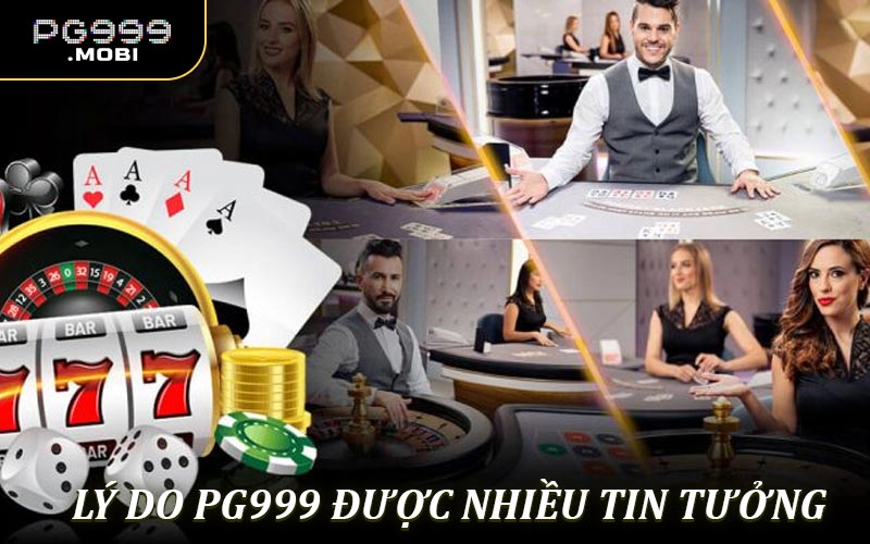 Lý Do PG999 Được Nhiều Tin Tưởng