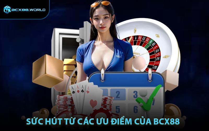 Sức hút từ các ưu điểm của BCX88